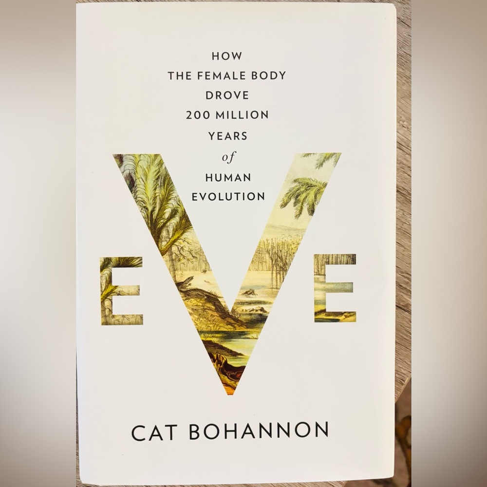 Eve: How the Female Body Drove 200 Million Years of Human Evolution.